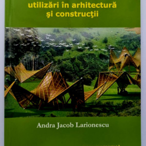 Andra Jacob Larionescu - Bambusul: utilizari in arhitectura si constructii