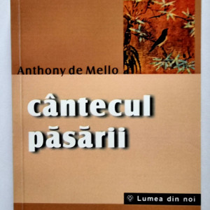 Anthony de Mello - Cantecul pasarii
