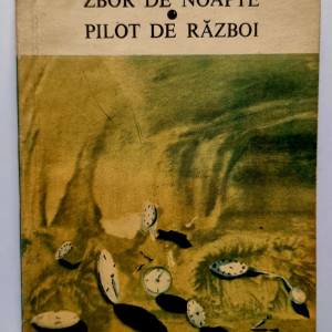 Antoine de Saint-Exupery - Zbor de noapte. Pilot de razboi
