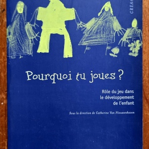 Catherine Van Nieuwenhoven (dir.) - Pourquoi tu joues? Role du jeu dans le developpement de l`enfant