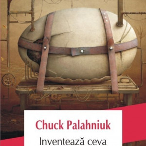Chuck Palahniuk - Inventeaza ceva