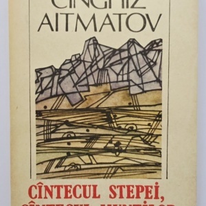 Cinghiz Aitmatov - Cantecul stepei, cantecul muntilor