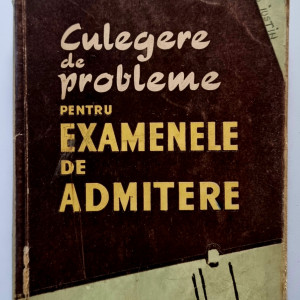 Colectiv autori - Culegere de probleme pentru examenele de admitere