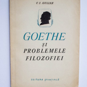 Constantin Ionescu Gulian - Goethe si problemele filozofiei