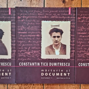 Constantin Ticu Dumitrescu - Marturie si document I (3 vol.)