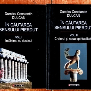 Dumitru Constantin Dulcan - In cautarea sensului pierdut (I. Intalnire cu destinul, II. Creierul si noua spiritualitate) (2 vol.)