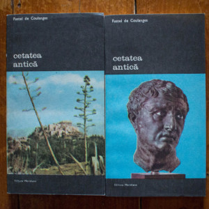 Fustel de Coulanges - Cetatea antica. Studiu asupra cultului, dreptului si institutiilor Greciei si Romei (2 vol.)