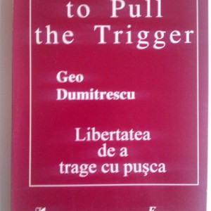 Geo Dumitrescu - Libertatea de a trage cu pusca / The freedom to pull the trigger (editie bilingva, romana-engleza, cu autograf) - Img 2