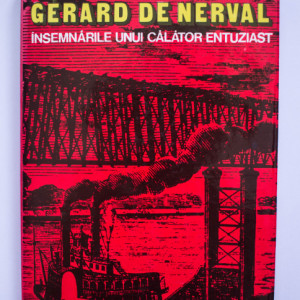 Gerard de Nerval - Insemnarile unui calator entuziast (editie hardcover)