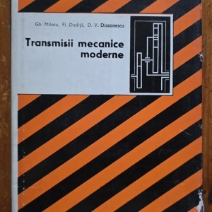 Gh. Miloiu, Fl. Dudita, D. V. Diaconescu - Transmisii mecanice moderne (editie hardcover)