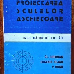 Gl. Abrudan, Eugenia Bejan, V. Rusu - Proiectarea sculelor aschietoare. Indrumator de lucrari