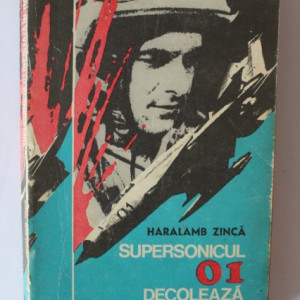 Haralamb Zinca - Supersonicul 01 decoleaza in zori