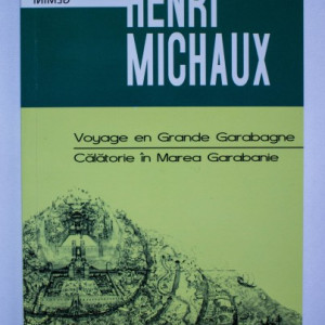 Henri Michaux - Calatorie in Marea Garabanie / Voyage en Grande Garabagne (editie bilingva, romano-franceza)
