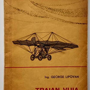 Ing. George Lipovan - Traian Vuia. Marturii