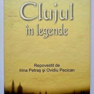 Irina Petras, Ovidiu Pecican - Clujul in legende