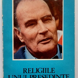 Jean Daniel - Religiile unui presedinte. Privire asupra aventurilor mitterandismului