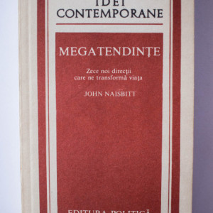 John Naisbitt - Megatendinte. Zece noi directii care ne transforma viata