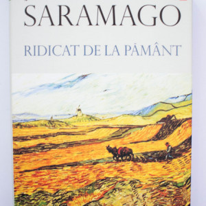 Jose Saramago - Ridicat de la pamant (editie hardcover)