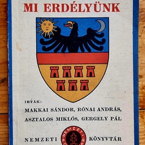 Makkai Sandor, Ronai Andras, Asztalos Miklos, Gergely Pal - A mi Erdelyunk