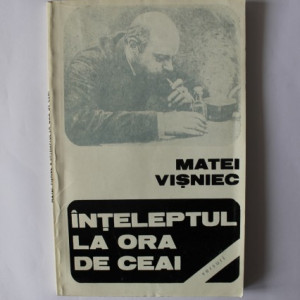 Matei Visniec - Inteleptul la ora de ceai