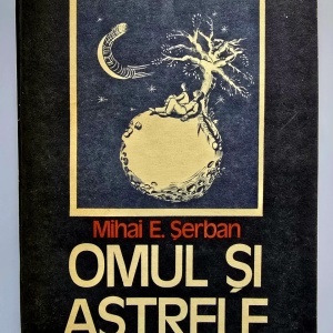 Mihai E. Serban - Omul si astrele
