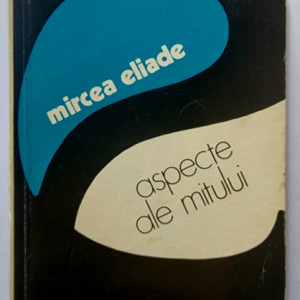 Mircea Eliade - Aspecte ale mitului