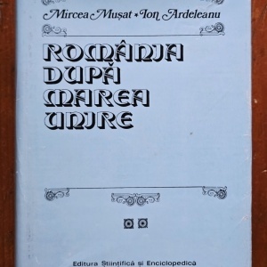 Mircea Musat, Ion Ardeleanu - Romania dupa Marea Unire (vol. II, editie hardcover)