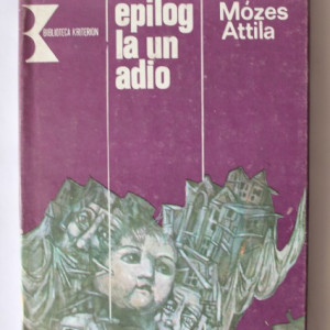 Mozes Attila - Epilog la un adio (editie hardcover)