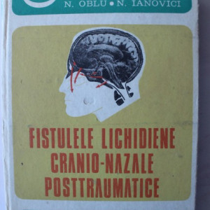 N. Oblu, N. Ianovici - Fistulele lichidiene cranio-nazale posttraumatice (editie hardcover)