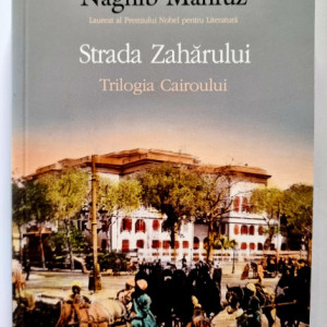 Naghib Mahfuz - Strada Zaharului. Trilogia Cairoului 3