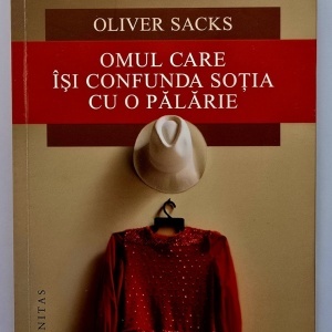 Oliver Sacks - Omul care isi confunda sotia cu o palarie