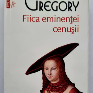 Philippa Gregory - Fiica eminentei cenusii