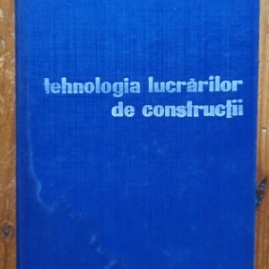 R. Negru, N. Bogdan, F. Tomsa, D. Eliade, D. Sleahtenea, O. Tcaciuc - Tehnologia lucrarilor de constructii (editie hardcover)