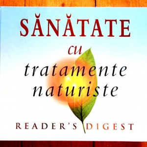Reader`s Digest - Sanatate cu tratamente naturiste (editie hardcover)