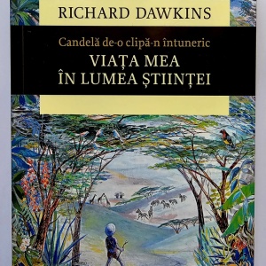 Richard Dawkins - Candela de-o clipa-n intuneric. Viata mea in lumea stiintei