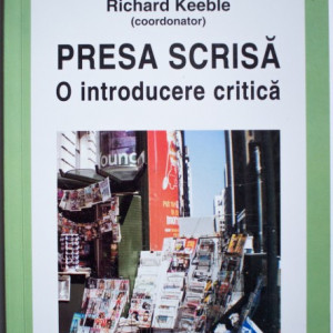 Richard Keeble (coord.) - Presa scrisa. O introducere critica