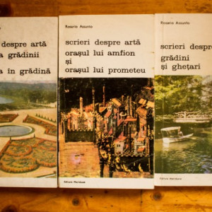 Rosario Assunto - Scrieri despre arta (Filosofia gradinii si filosofia in gradina. Gradini si ghetari. Orasul lui Amfion si orasul lui Prometeu) (3 vol.)
