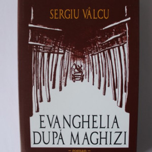 Sergiu Valcu - Evanghelia dupa Maghizi