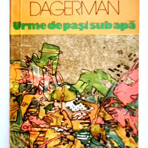 Stig Dagerman - Urme de pasi sub apa