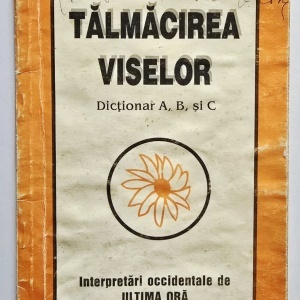 Talmacirea viselor. Dictionar A, B si C