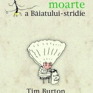 Tim Burton - Melancolica moarte a Baiatului-stridie