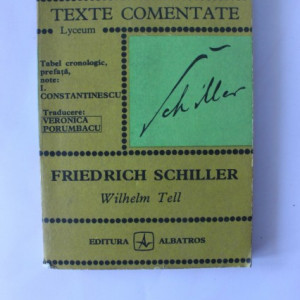 Veronica Porumbacu - Friedrich Schiller. Wilhel Tell (texte comentate)