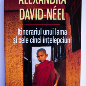 Alexandra David-Neel - Itinerariul unui lama si cele cinci intelepciuni