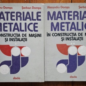 Alexandru Domsa, Serban Domsa - Materiale metalice in constructia de masini si instalatii (2 vol., editie hardcover)