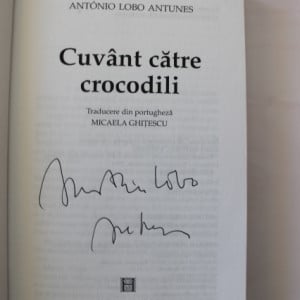 Antonio Lobo Antunes - Cuvant catre crocodili (cu autograf)