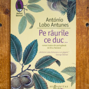 Antonio Lobo Antunes - Pe raurile ce duc... (cu autograf)