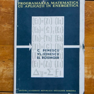 C. Penescu, Vl. Ionescu, El. Rosinger - Programarea matematica cu aplicatii in energetica (editie hardcover)