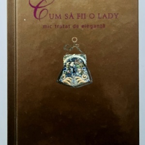 Candace Simpson-Giles - Cum sa fii o lady. Mic tratat de eleganta (editie hardcover)