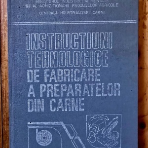Colectiv autori - Instructiuni tehnologice de fabricare a preparatelor din carne (editie hardcover)