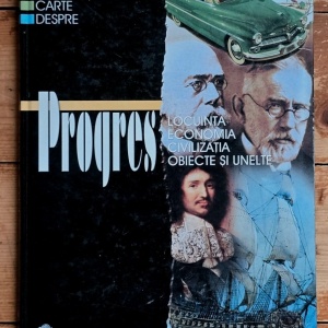 Colectiv autori - Marea carte despre Progres. Locuinta, economia, civilizatia, obiecte si unelte (editie hardcover)
